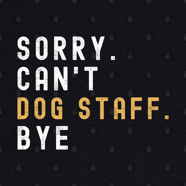 Sorry Can't Dog Staff Bye Dog Staff Life Funny Dog Staff Gift Dog Staff by Emouran